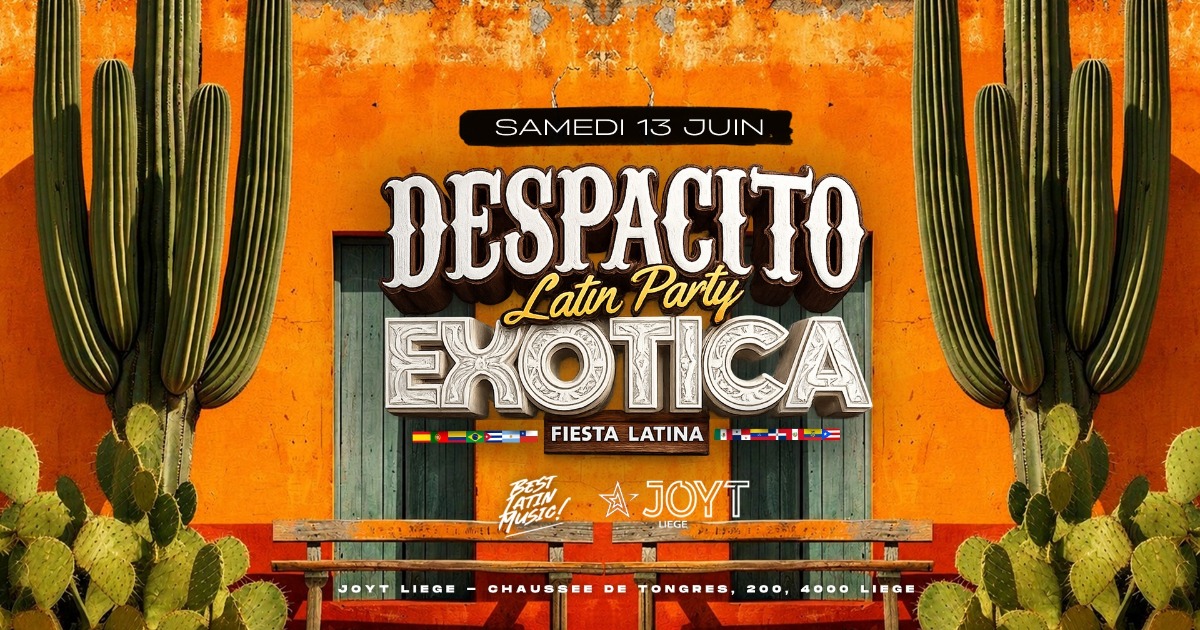 DESPACITO x EXOTICA — SAMEDI 13 JUIN — JOYT LIÈGE