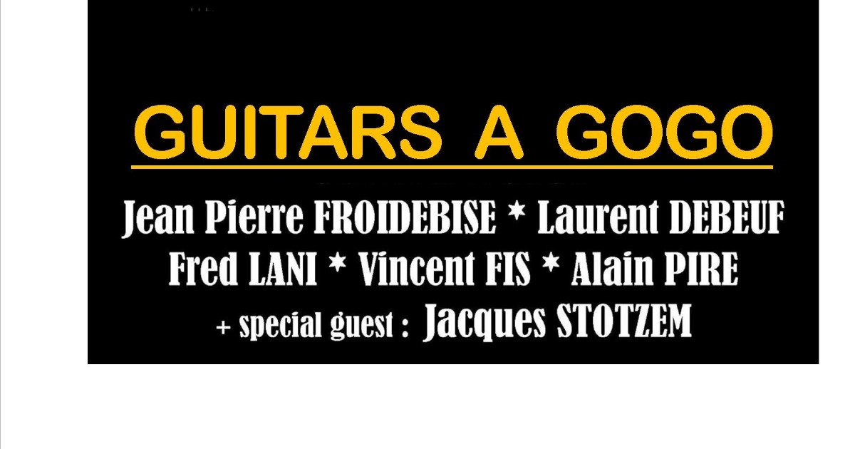GUITARS A GOGO : JP FROIDEBISE * LAURENT DEBEUF * FRED LANI * VINCENT FIS * ALAIN PIRE